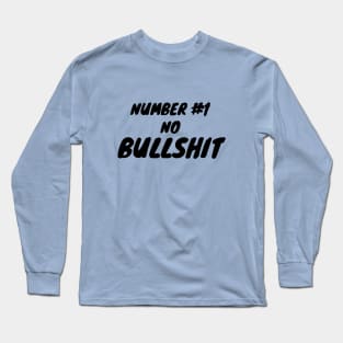 Number #1 no bullshit Long Sleeve T-Shirt